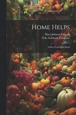Mary Johnson Lincoln, N K Fairbank Company - Home Helps, Häftad. Tillgänglighet: Lägg i varukorg