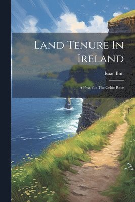Isaac Butt - Land Tenure In Ireland, Häftad