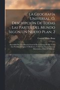Geograf�a Universal, �, Descripci�n De Todas Las Partes Del Mundo Seg�n Un Nuevo Plan, 2