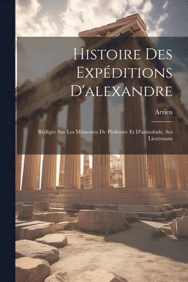 Arrien - Histoire Des Expéditions D'alexandre, Häftad