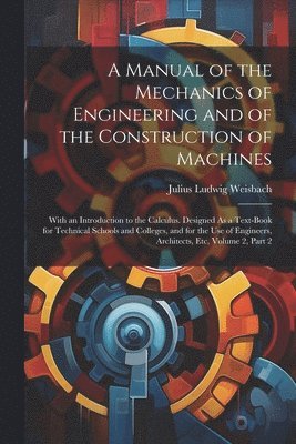 Julius Ludwig Weisbach - Manual of the Mechanics of Engineering and of the Construction of Machines, Häftad. Tillgänglighet: Lägg i varukorg