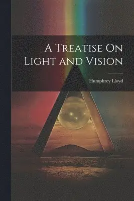 Humphrey Lloyd - Treatise On Light and Vision, Häftad. Tillgänglighet: Lägg i varukorg