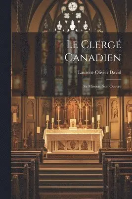 Laurent-Olivier David - Clergé Canadien, Häftad. Tillgänglighet: Lägg i varukorg