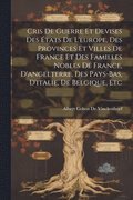 Cris De Guerre Et Devises Des tats De L'europe, Des Provinces Et Villes De France Et Des Familles Nobles De France, D'angelterre, Des Pays-Bas, D'italie, De Belgique, Etc