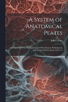 John Lizars - System of Anatomical Plates, Häftad. Tillgänglighet: Lägg i varukorg