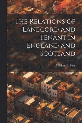 Relations of Landlord and Tenant in England and Scotland