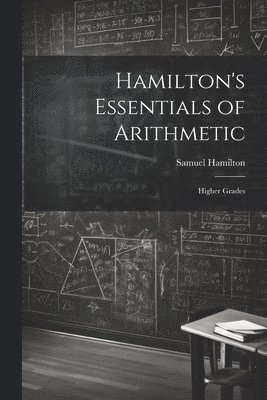 Samuel Hamilton - Hamilton's Essentials of Arithmetic, Häftad. Tillgänglighet: Lägg i varukorg