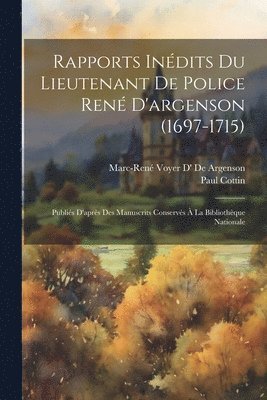 Marc-René Voyer D' de Argenson, Paul Cottin - Rapports Inédits Du Lieutenant De Police René D'argenson (1697-1715), Häftad