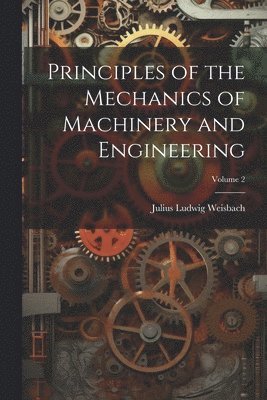 Julius Ludwig Weisbach - Principles of the Mechanics of Machinery and Engineering; Volume 2, Häftad. Tillgänglighet: Lägg i varukorg