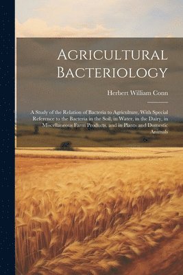 Herbert William Conn - Agricultural Bacteriology, Häftad. Tillgänglighet: Lägg i varukorg