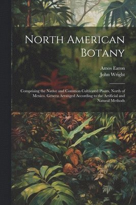 John Wright, Amos Eaton - North American Botany, Häftad. Tillgänglighet: Lägg i varukorg