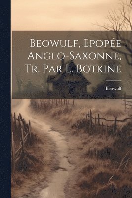 Beowulf - Beowulf, Epopée Anglo-Saxonne, Tr. Par L. Botkine, Häftad