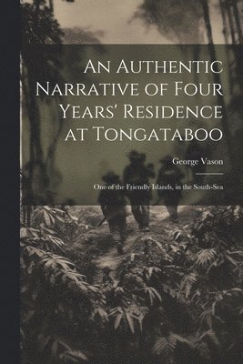 George Vason - Authentic Narrative of Four Years' Residence at Tongataboo, Häftad