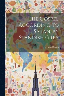 Heywood Smith - Gospel According to Satan, by Standish Grey, Häftad. Tillgänglighet: Lägg i varukorg