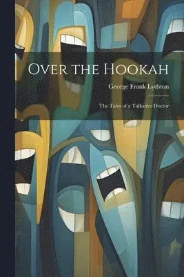 George Frank Lydston - Over the Hookah, Häftad. Tillgänglighet: Tillfälligt slut