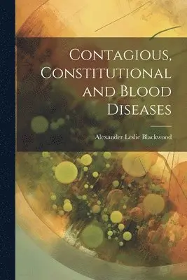 Alexander Leslie Blackwood - Contagious, Constitutional and Blood Diseases, Häftad. Tillgänglighet: Lägg i varukorg
