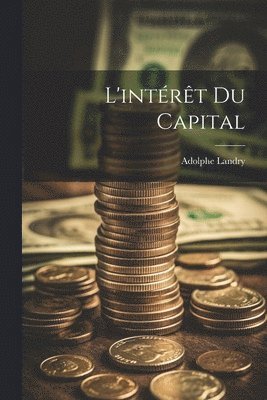 Adolphe Landry - L'intérêt Du Capital, Häftad. Tillgänglighet: Tillfälligt slut