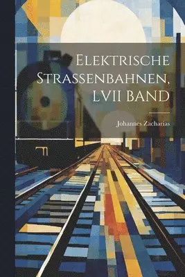 Johannes Zacharias - Elektrische Strassenbahnen, LVII BAND, Häftad. Tillgänglighet: Lägg i varukorg
