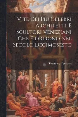 Tommaso Temanza - Vite Dei Più Celebri Architetti, E Scultori Veneziani Che Fiorirono Nel Secolo Decimosesto, Häftad. Tillgänglighet: Lägg i varukorg