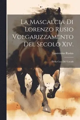 Mascalcia Di Lorenzo Rusio Volgarizzamento Del Secolo Xiv.