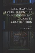 Les Dynamos a Courant Continu, Fonctionnement, Calcul Et Construction