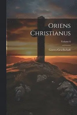 Görres-Gesellschaft - Oriens Christianus; Volume 6, Häftad. Tillgänglighet: Tillfälligt slut