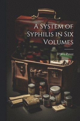 D'Arcy Power - System of Syphilis in Six Volumes, Häftad. Tillgänglighet: Tillfälligt slut