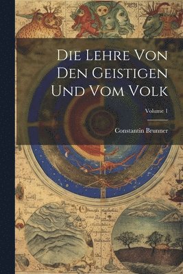Constantin Brunner - Lehre Von Den Geistigen Und Vom Volk; Volume 1, Häftad