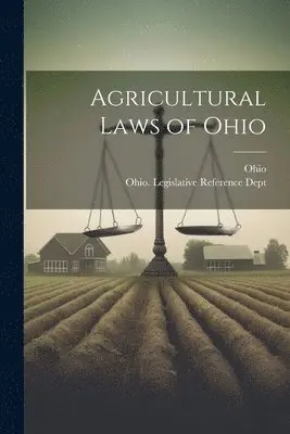 Ohio, Ohio Legislative Reference Dept - Agricultural Laws of Ohio, Häftad. Tillgänglighet: Lägg i varukorg