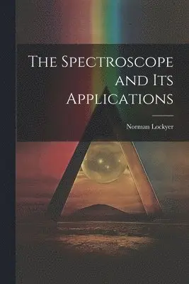 Norman Lockyer - Spectroscope and Its Applications, Häftad. Tillgänglighet: Lägg i varukorg
