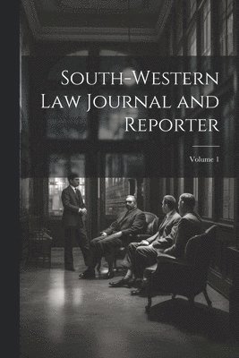 South-Western Law Journal and Reporter; Volume 1