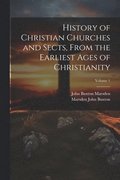 History of Christian Churches and Sects, From the Earliest Ages of Christianity; Volume 1