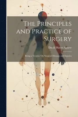 David Hayes Agnew - Principles and Practice of Surgery, Häftad. Tillgänglighet: Tillfälligt slut