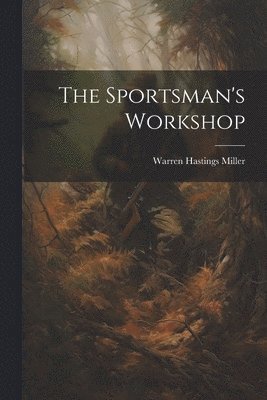 Warren Hastings Miller - Sportsman's Workshop, Häftad. Tillgänglighet: Lägg i varukorg