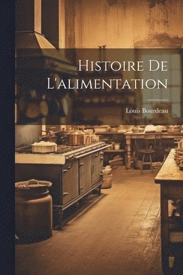Louis Bourdeau - Histoire De L'alimentation, Häftad