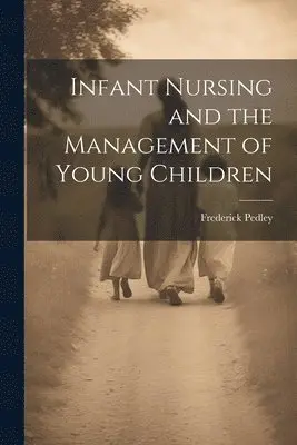 Frederick Pedley - Infant Nursing and the Management of Young Children, Häftad. Tillgänglighet: Lägg i varukorg