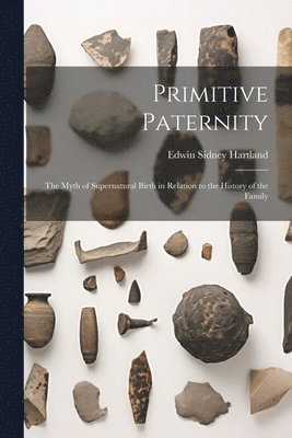 Edwin Sidney Hartland - Primitive Paternity, Häftad. Tillgänglighet: Lägg i varukorg