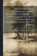 Inventaire De La Collection D'estampes Relatives � L'histoire De France L�gu�e En 1863 � La Biblioth�que Nationale Par M. Michel Hennin