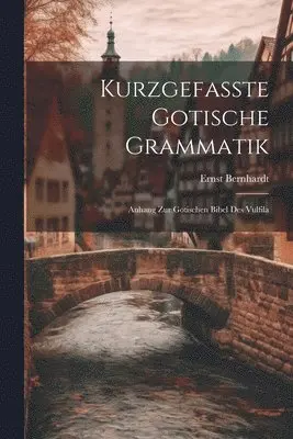 Ernst Bernhardt - Kurzgefasste Gotische Grammatik, Häftad. Tillgänglighet: Lägg i varukorg
