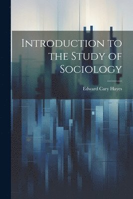 Edward Cary Hayes - Introduction to the Study of Sociology, Häftad