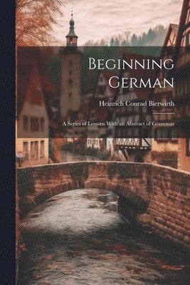 Heinrich Conrad Bierwirth - Beginning German, Häftad