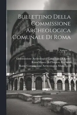 Commissione Archeologica Comunale Roma, Rome Commissione Archeolo Municipale, Rome (Italy) Museo Dell'impero Romano - Bullettino Della Commissione Archeologica Comunale Di Roma; Volume 18, Häftad. Tillgänglighet: Lägg i varukorg