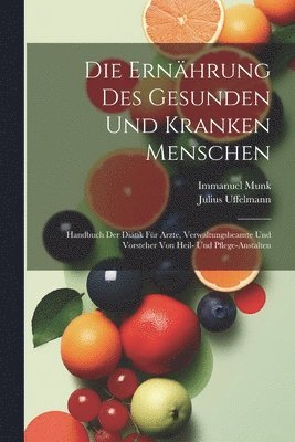 Immanuel Munk, Julius Uffelmann - Ernährung Des Gesunden Und Kranken Menschen, Häftad