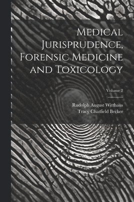 Rudolph August Witthaus, Tracy Chatfield Becker - Medical Jurisprudence, Forensic Medicine and Toxicology; Volume 2, Häftad. Tillgänglighet: Tillfälligt slut