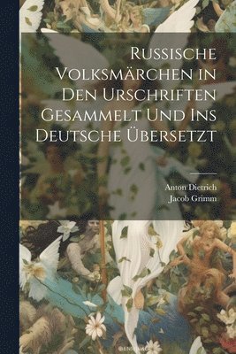 Jacob Grimm, Anton Dietrich - Russische Volksmärchen in den Urschriften gesammelt und ins Deutsche Übersetzt, Häftad