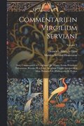 Commentarii in Virgilium Serviani; Sive, Commentarii in Virgilium Qui Mauro Servio Honorato Tribuuntur, Recens. H.a. Lion. Accedunt Virgilii Interpretes a Maio Primum Ed., Philargyrius Et Probus; V...