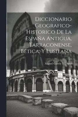 Miguel Cortéz Y López - Diccionario Geografico-Historico De La España Antigua, Tarraconense, Bética, Y Lusitana, Häftad. Tillgänglighet: Lägg i varukorg