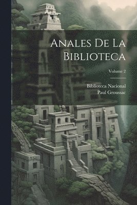 Paul Groussac, Biblioteca Nacional (Argentina) - Anales De La Biblioteca; Volume 2, Häftad