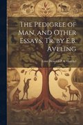 The Pedigree of Man, and Other Essays, Tr. by E.B. Aveling