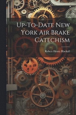 Robert Henry Blackall - Up-To-Date New York Air Brake Catechism, Häftad. Tillgänglighet: Lägg i varukorg